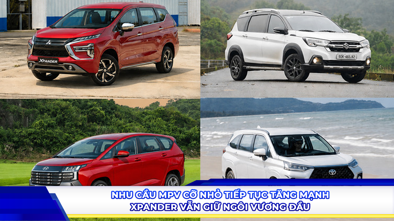 Nhu cầu MPV cỡ nhỏ tiếp tục tăng mạnh, Xpander vẫn giữ ngôi vương đầu